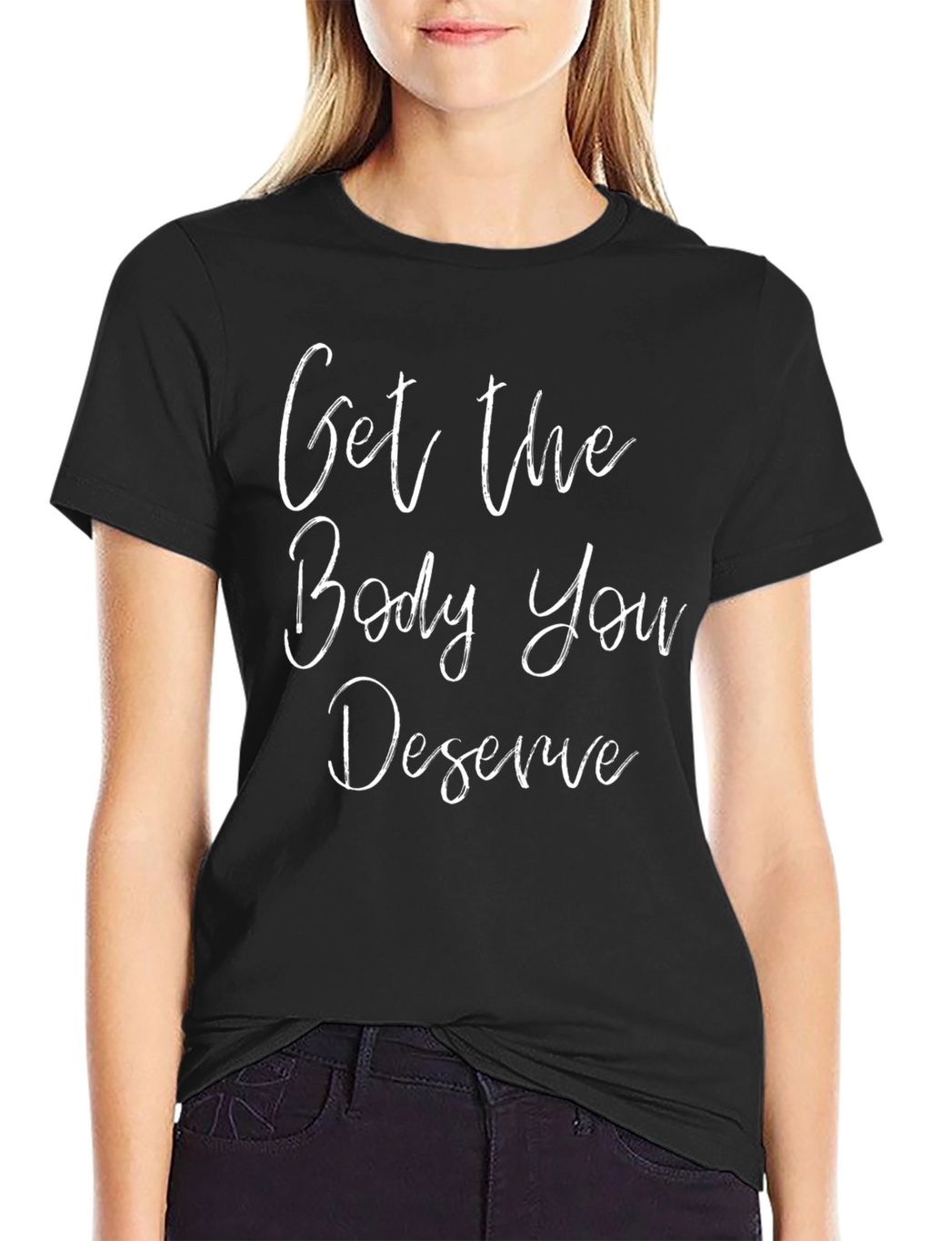Motivational Get The Body You Deserve Black T-Shirt