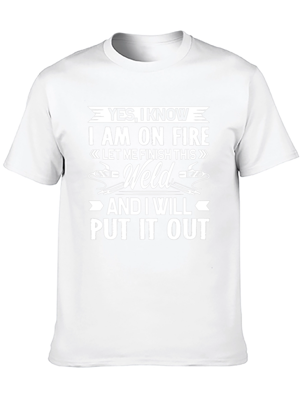 Yes I Know I Am On Fire T-Shirt Welding