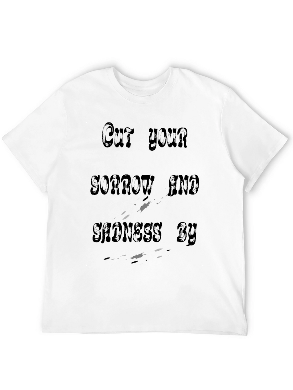 Cut Your Sorrow and Sadness By T-Shirt
