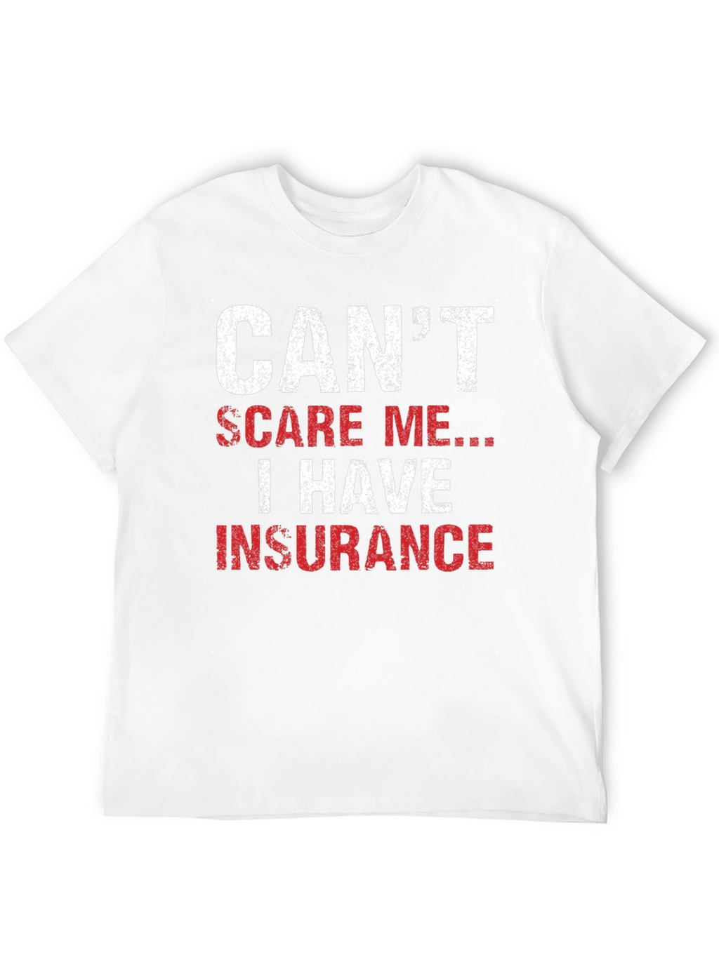 Cant Scare Me I Have Insurance T-Shirt