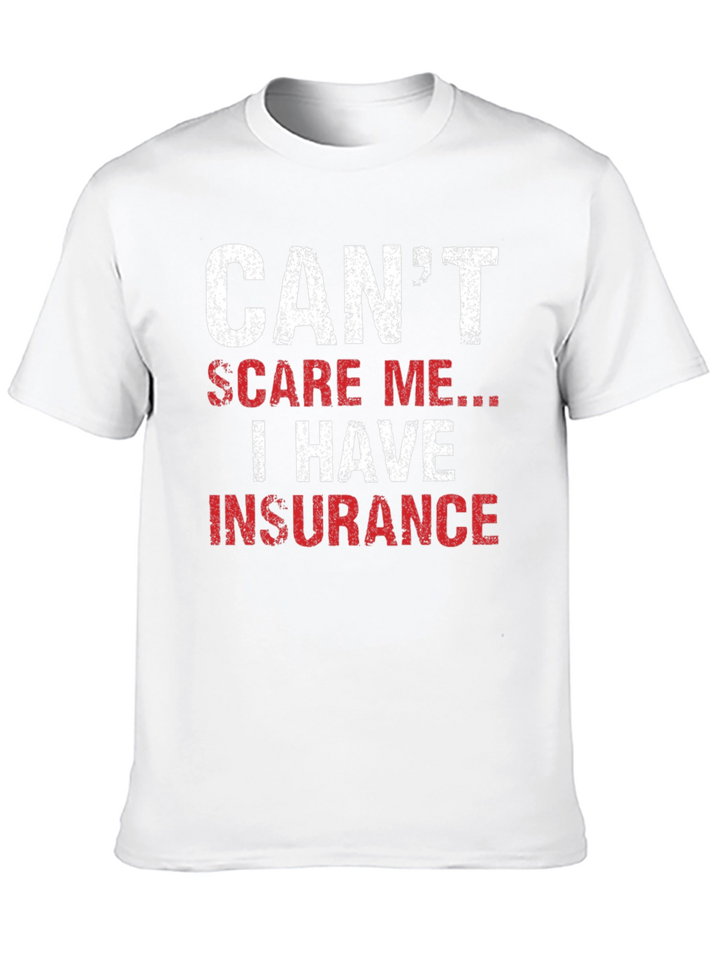 Cant Scare Me I Have Insurance T-Shirt