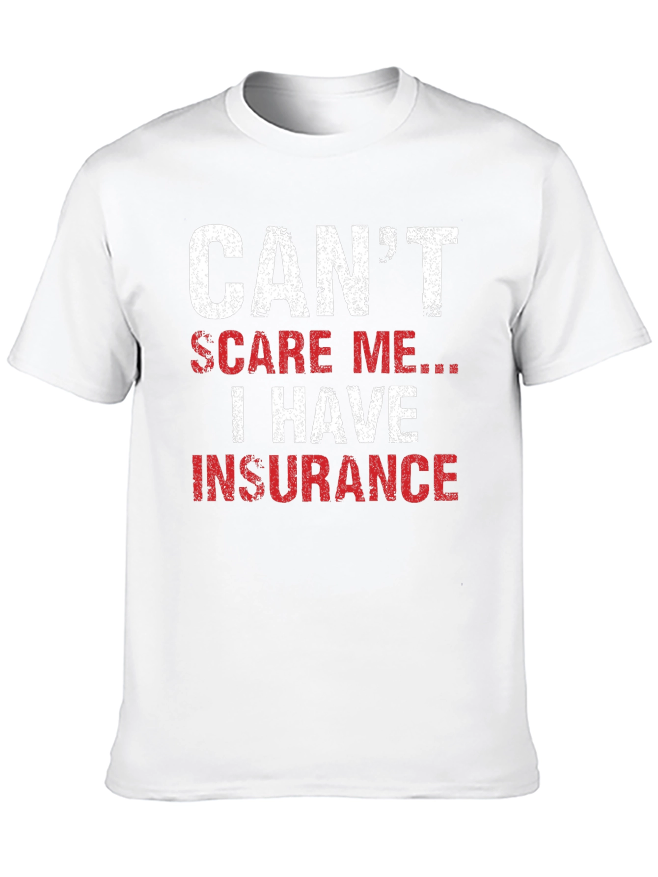 Cant Scare Me I Have Insurance T-Shirt