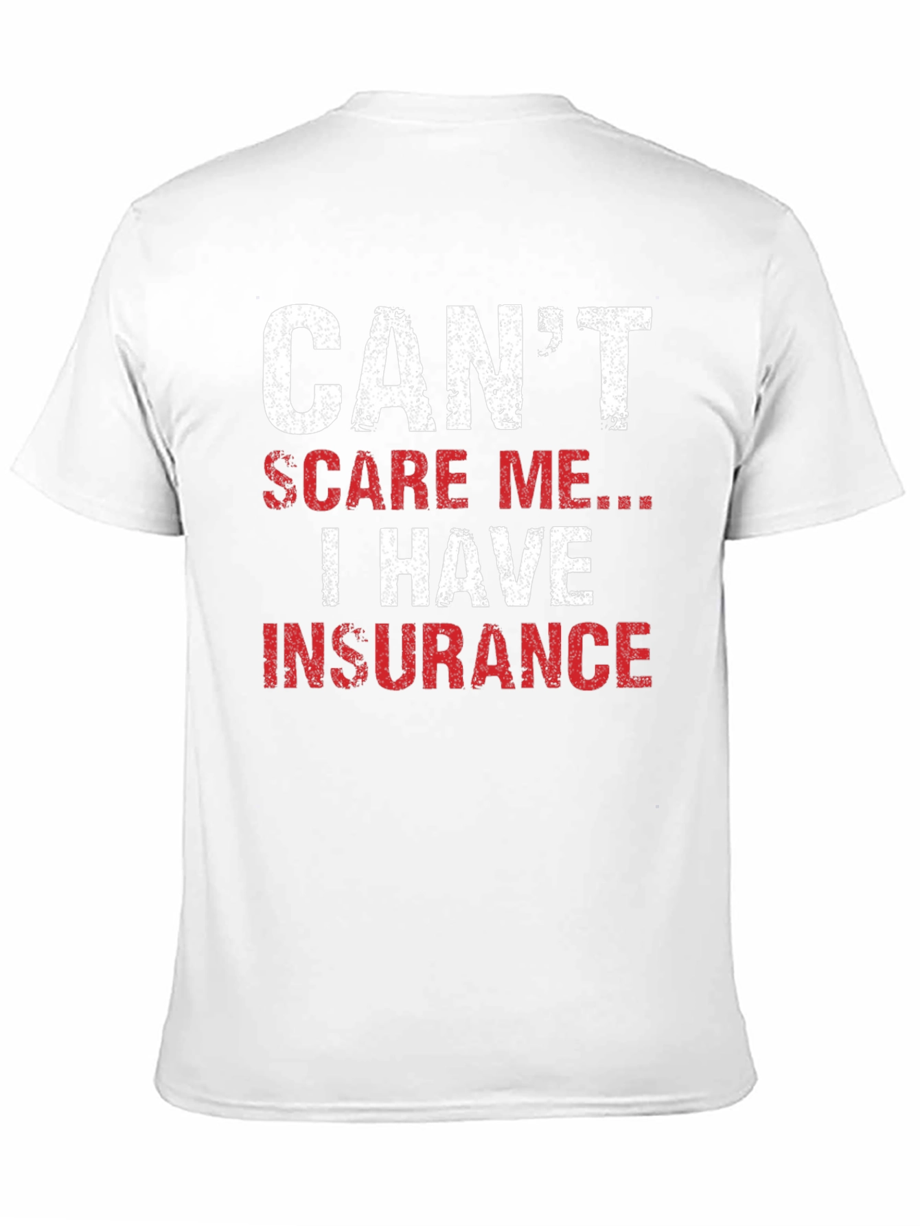 Cant Scare Me I Have Insurance T-Shirt