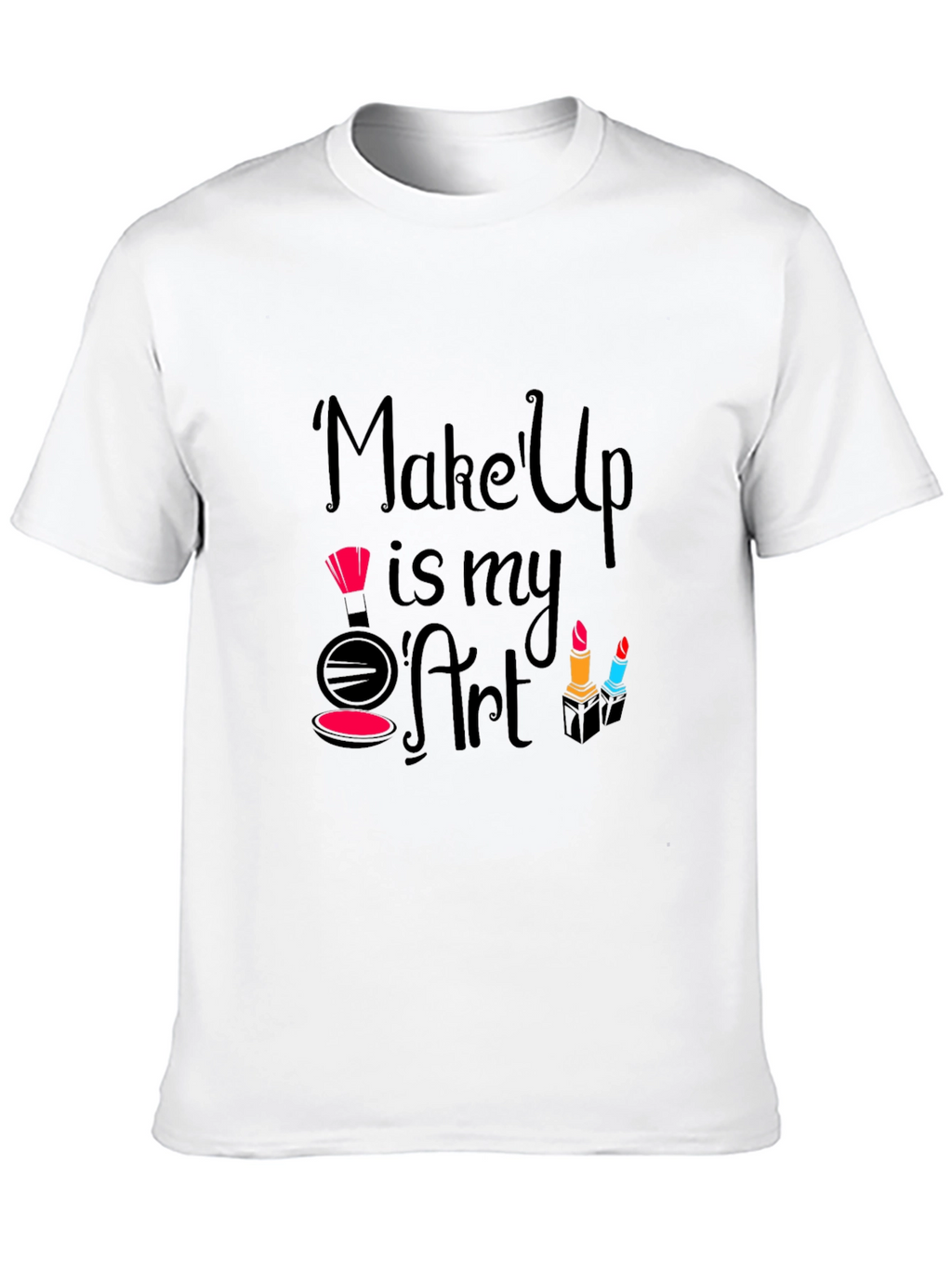 Makeup Is My Art - Fashionable Graphic T-Shirt