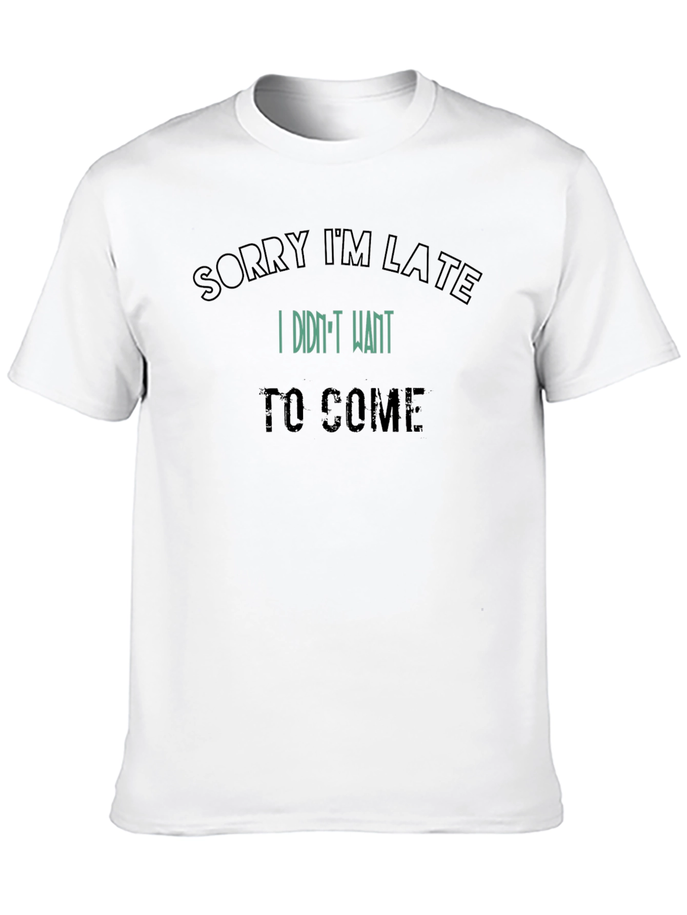 Sorry Im Late Graphic Tee - Sarcastic Statement T-Shirt
