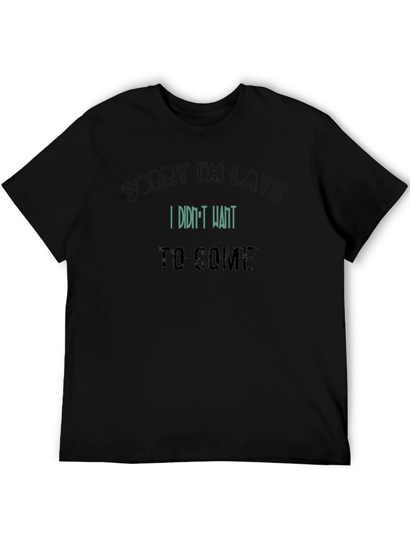 Sorry Im Late Graphic Tee - Sarcastic Statement T-Shirt