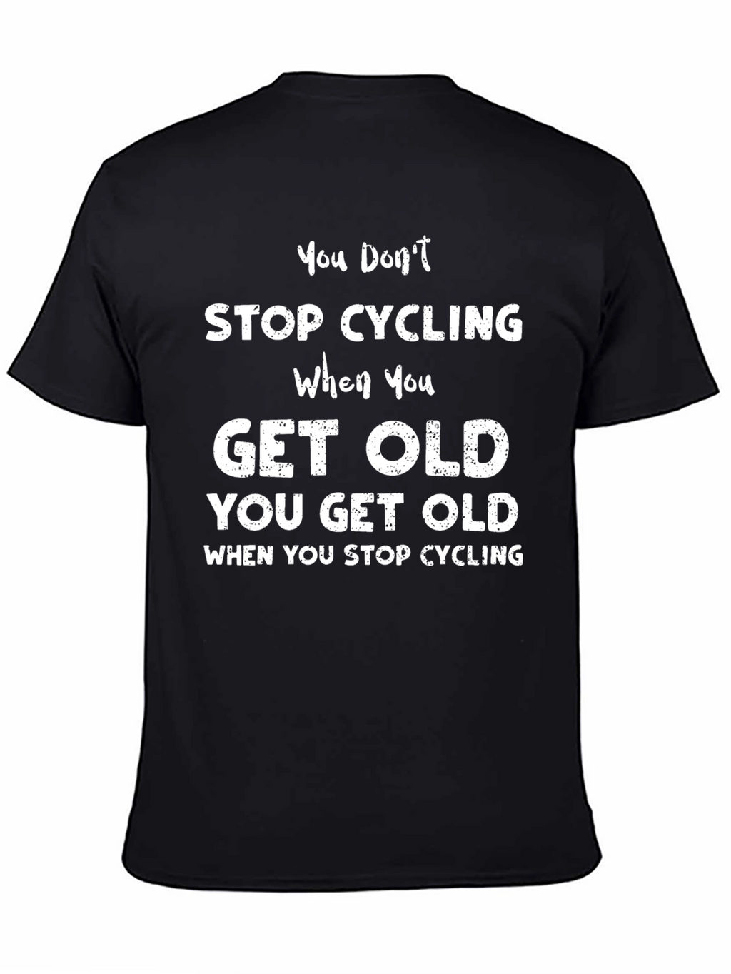 Cycling T-Shirt: You Dont Stop Cycling You Get Old