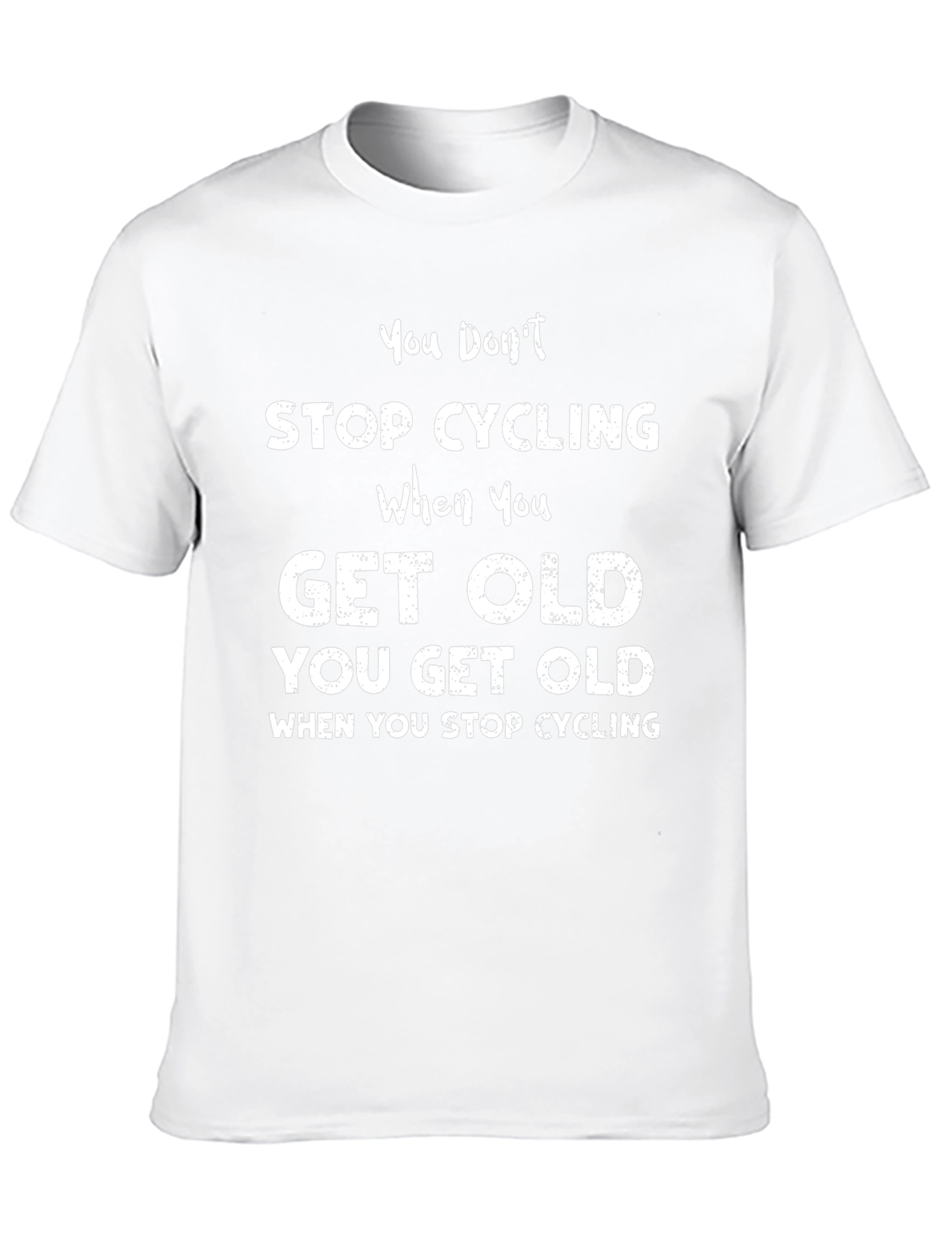 Cycling T-Shirt: You Dont Stop Cycling You Get Old