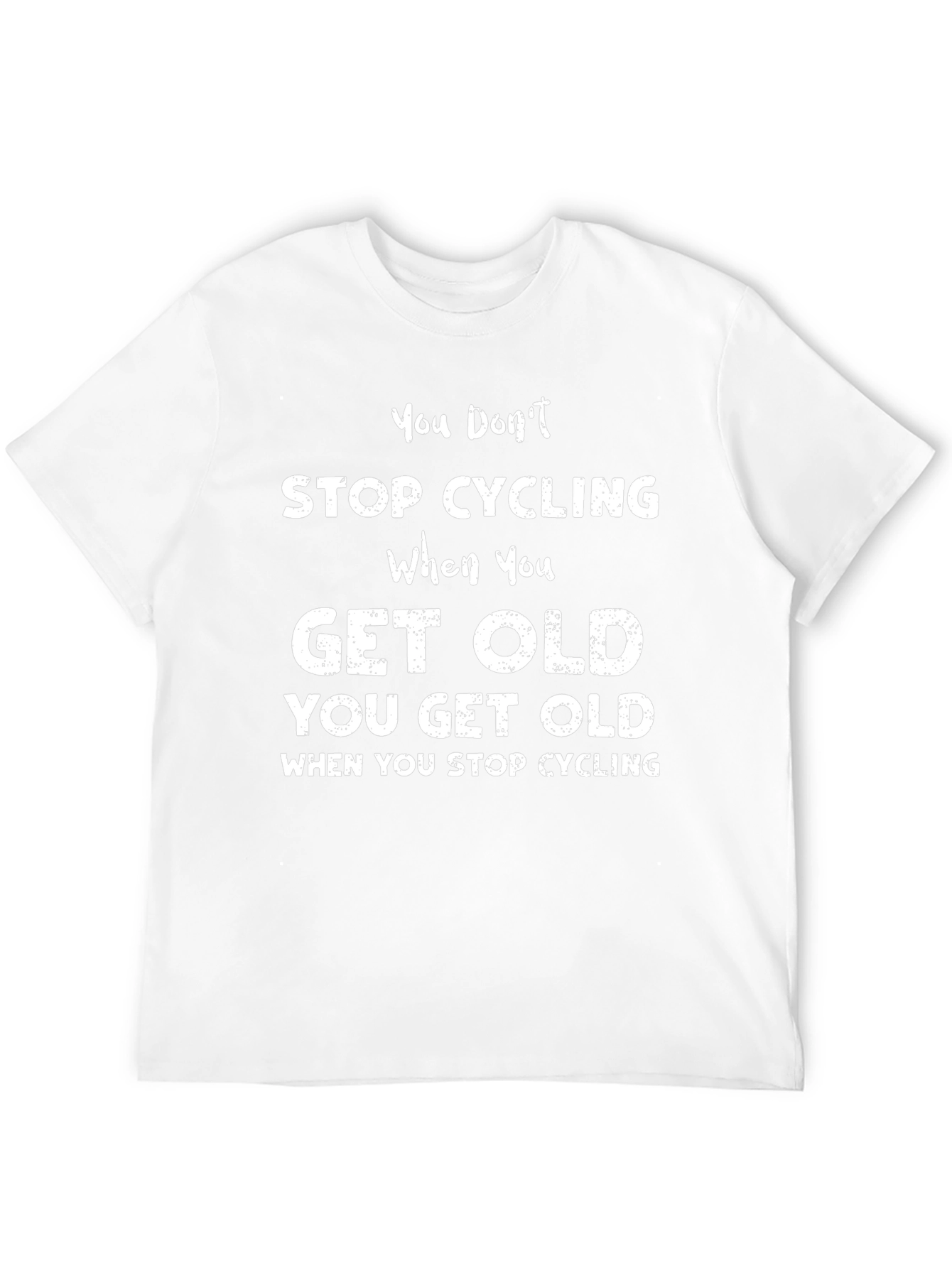 Cycling T-Shirt: You Dont Stop Cycling You Get Old