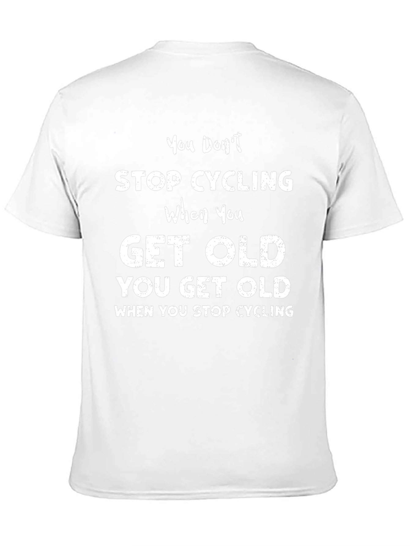 Cycling T-Shirt: You Dont Stop Cycling You Get Old