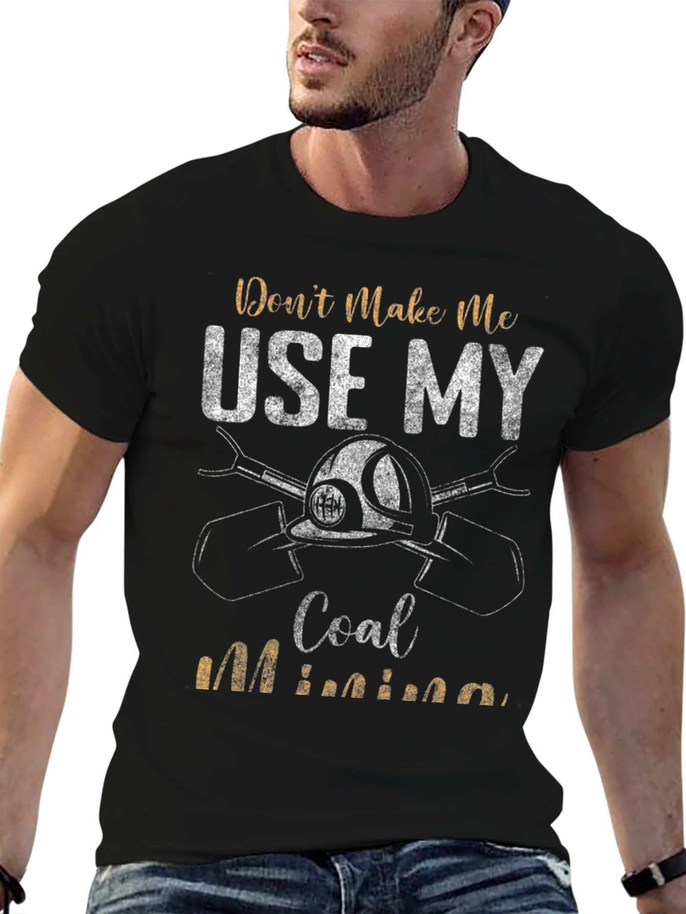 Coal Miner T-Shirt - Dont Make Me Use My Coal Mining Black Tee