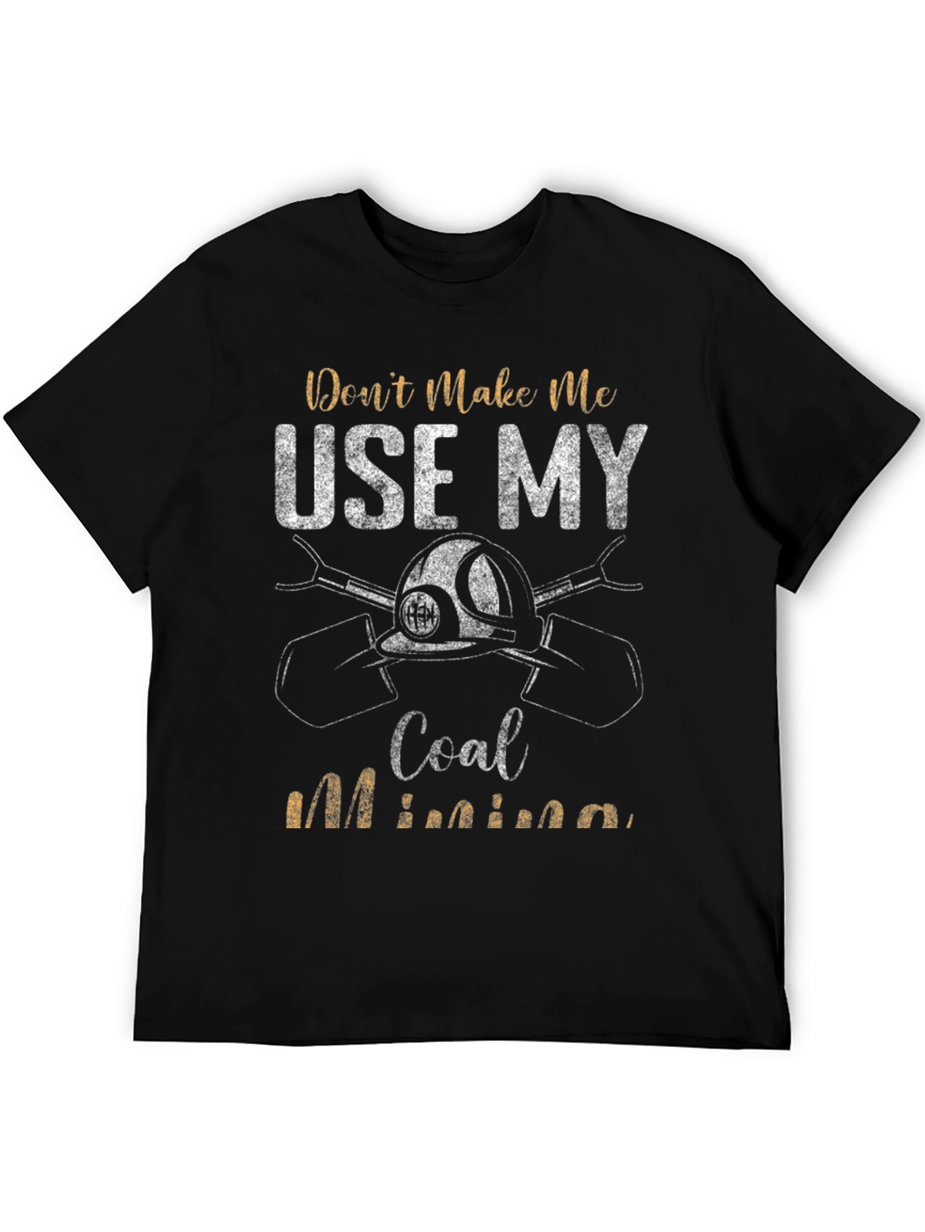 Coal Miner T-Shirt - Dont Make Me Use My Coal Mining Black Tee