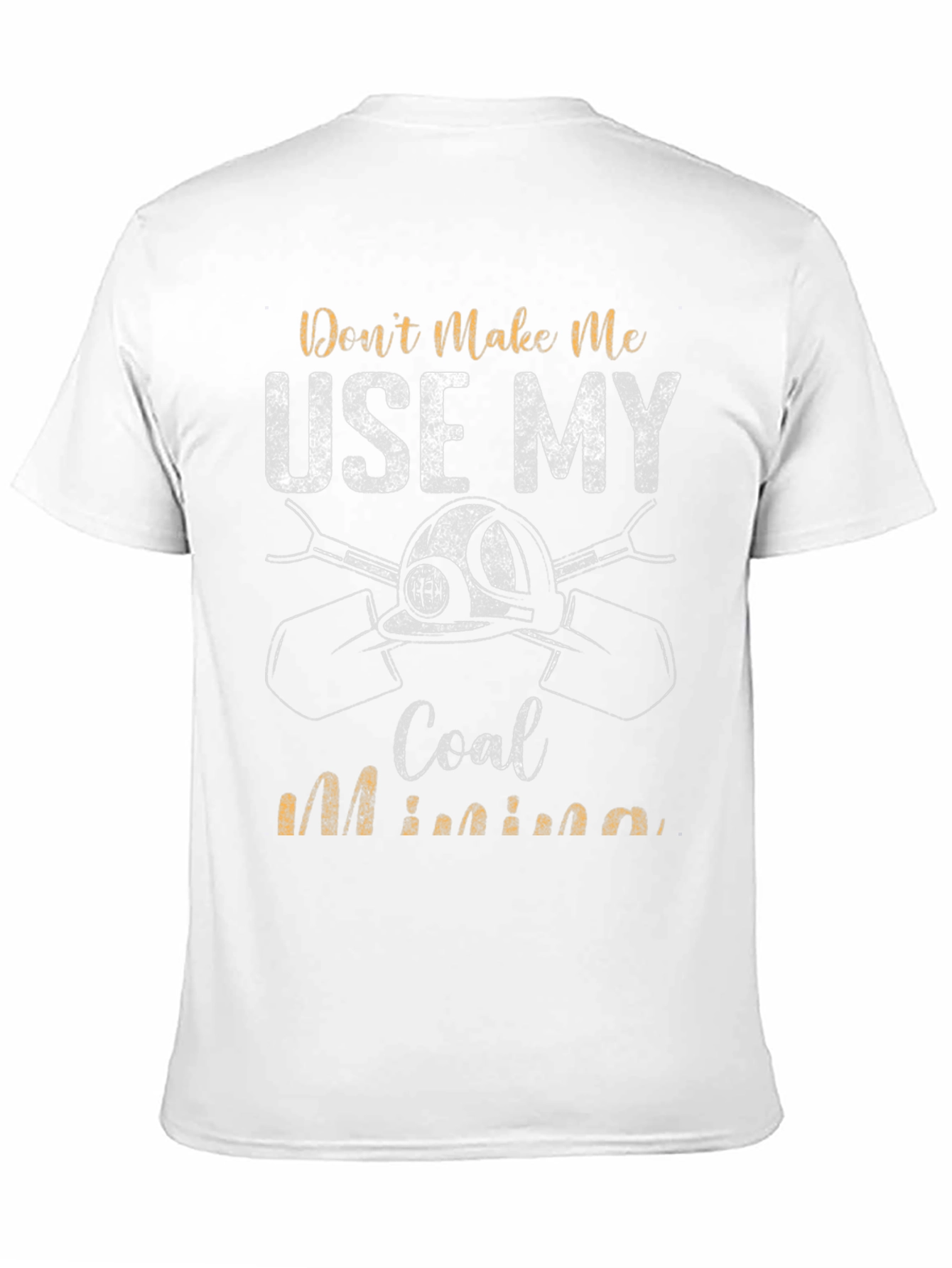 Coal Miner T-Shirt - Dont Make Me Use My Coal Mining Black Tee