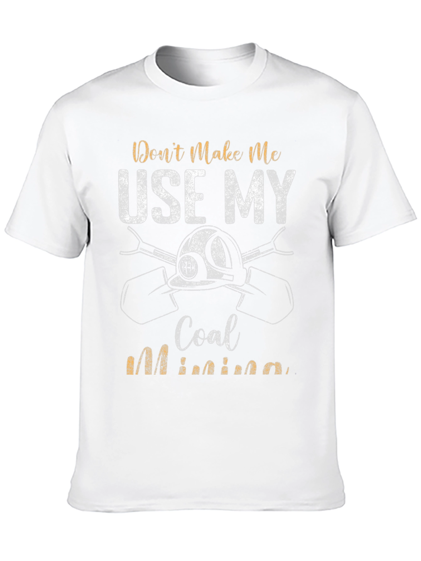Coal Miner T-Shirt - Dont Make Me Use My Coal Mining Black Tee