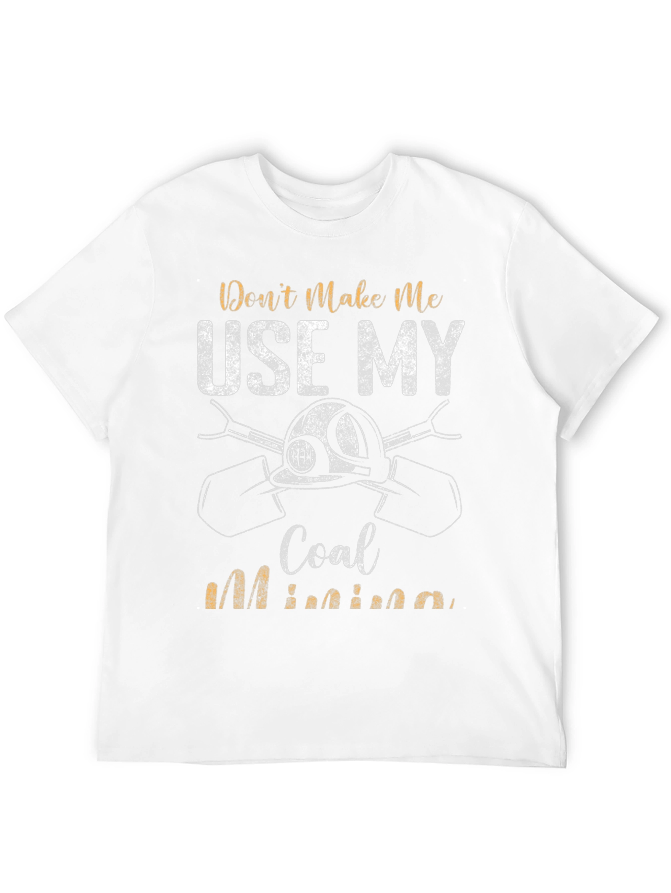 Coal Miner T-Shirt - Dont Make Me Use My Coal Mining Black Tee