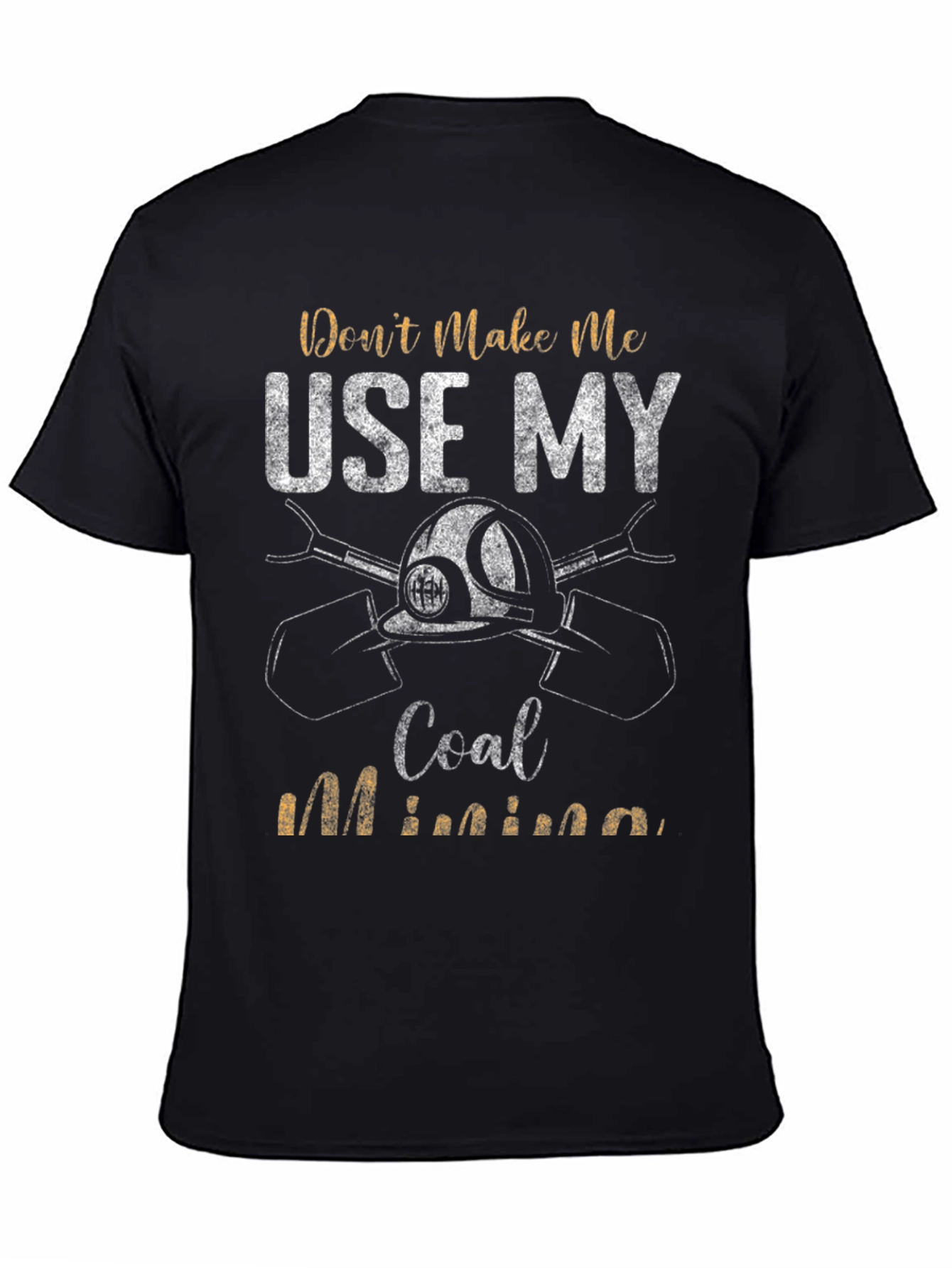 Coal Miner T-Shirt - Dont Make Me Use My Coal Mining Black Tee