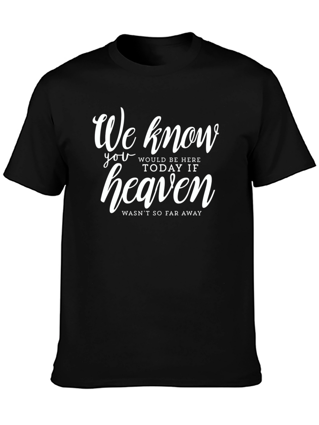 Memorial T-Shirt: Heaven Wasnt So Far Away
