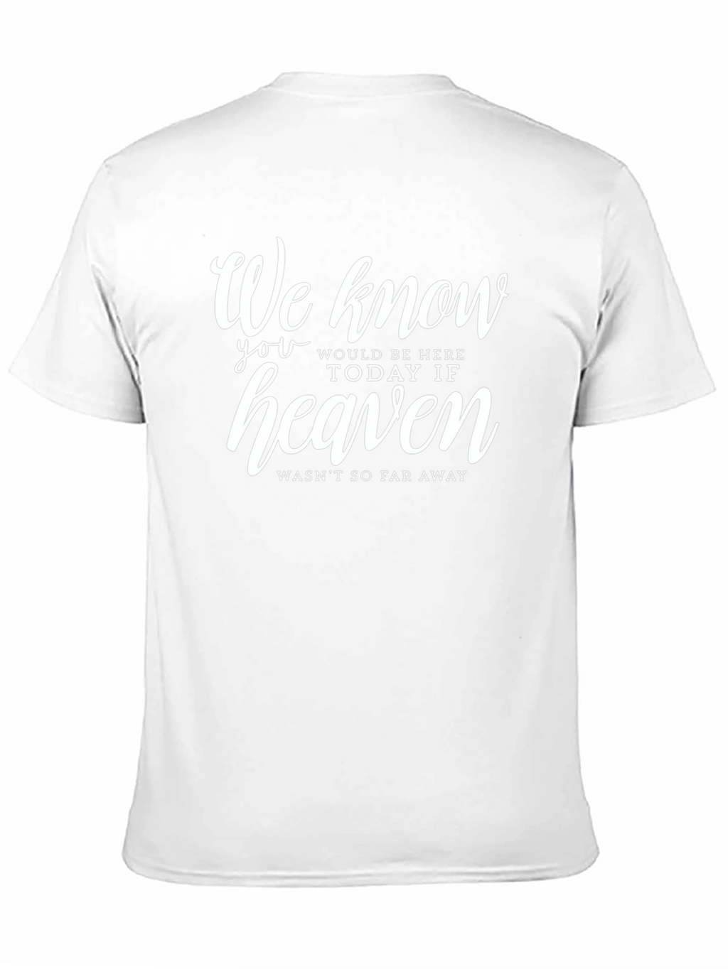 Memorial T-Shirt: Heaven Wasnt So Far Away