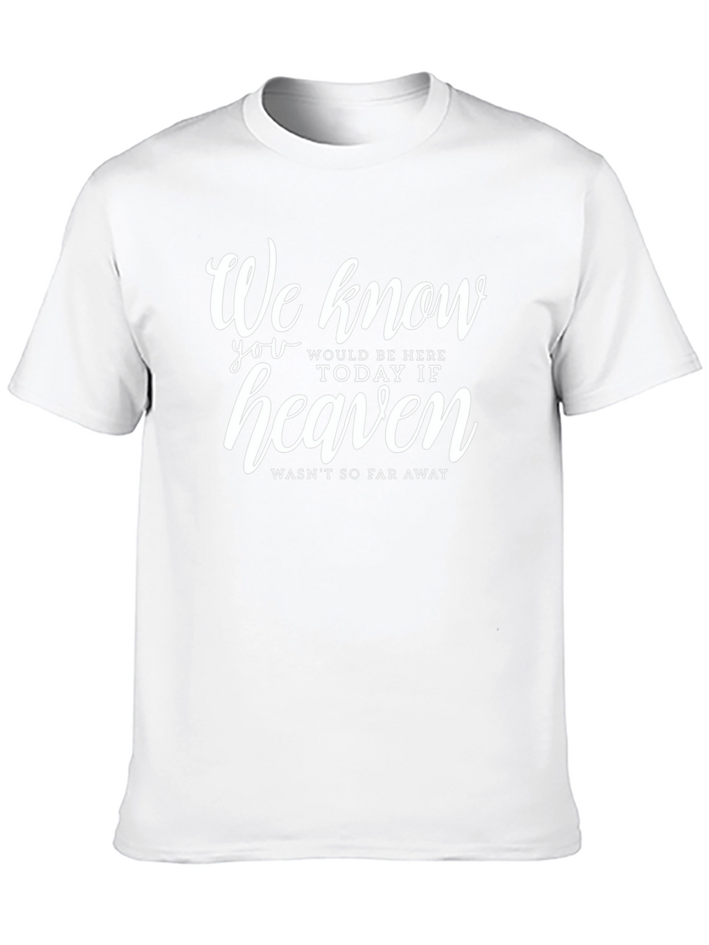Memorial T-Shirt: Heaven Wasnt So Far Away