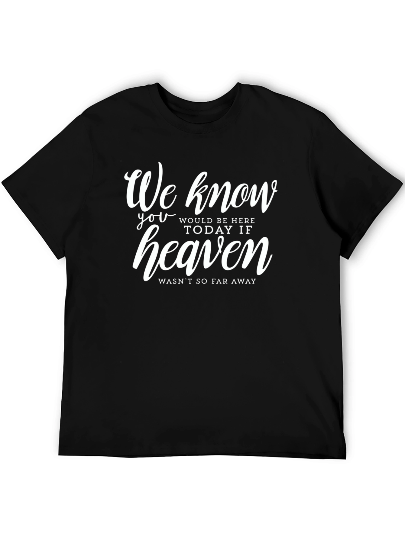 Memorial T-Shirt: Heaven Wasnt So Far Away
