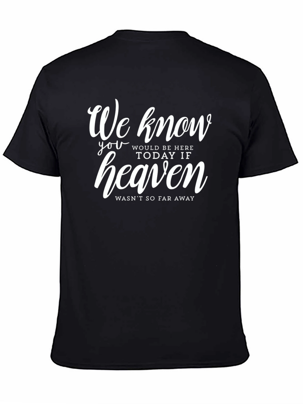 Memorial T-Shirt: Heaven Wasnt So Far Away