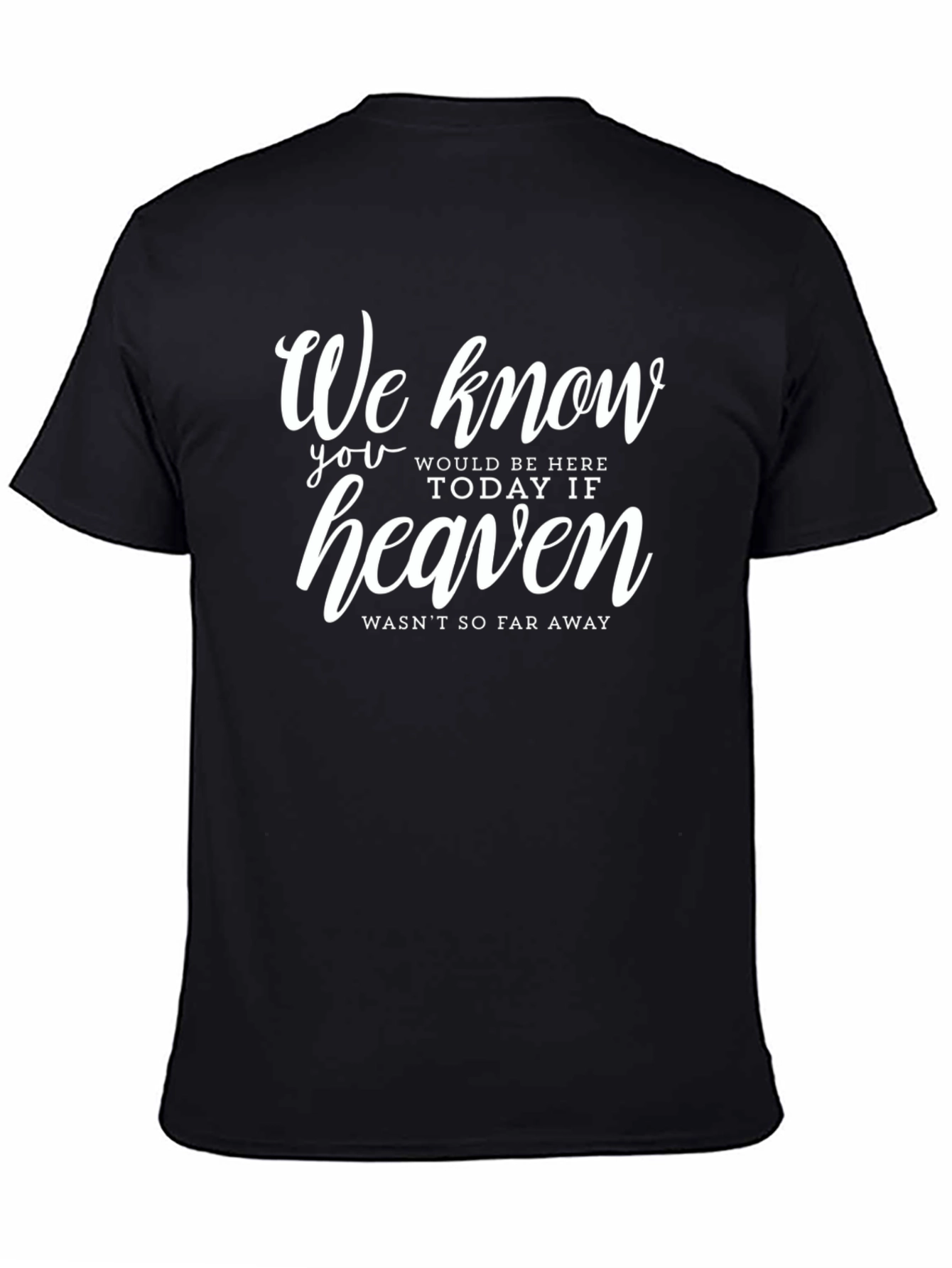 Memorial T-Shirt: Heaven Wasnt So Far Away