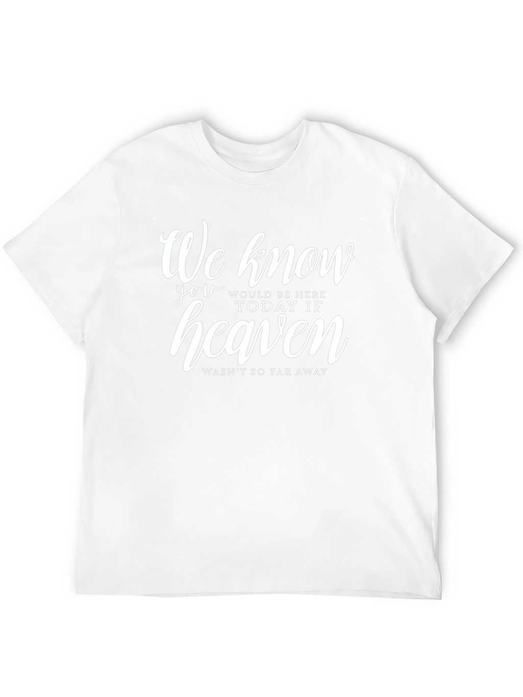 Memorial T-Shirt: Heaven Wasnt So Far Away