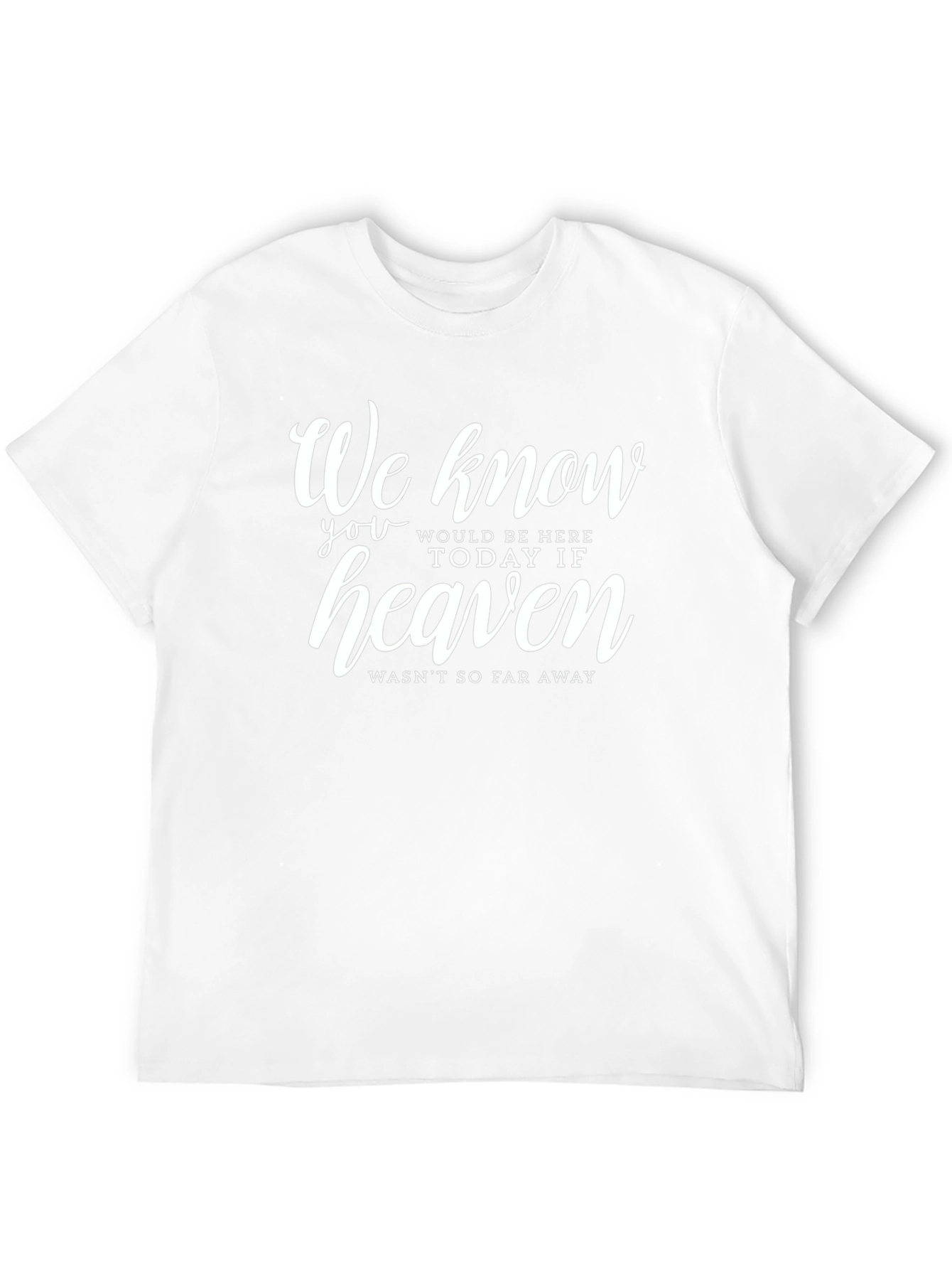 Memorial T-Shirt: Heaven Wasnt So Far Away