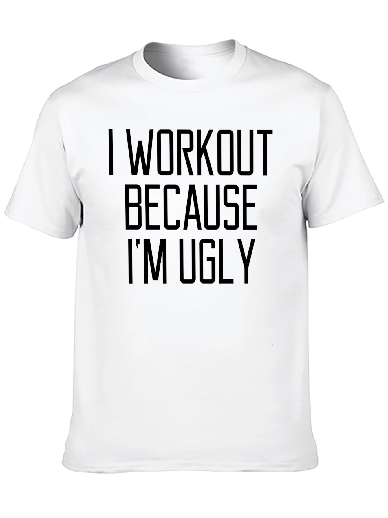Funny Workout T-Shirt - I Workout Because Im Ugly