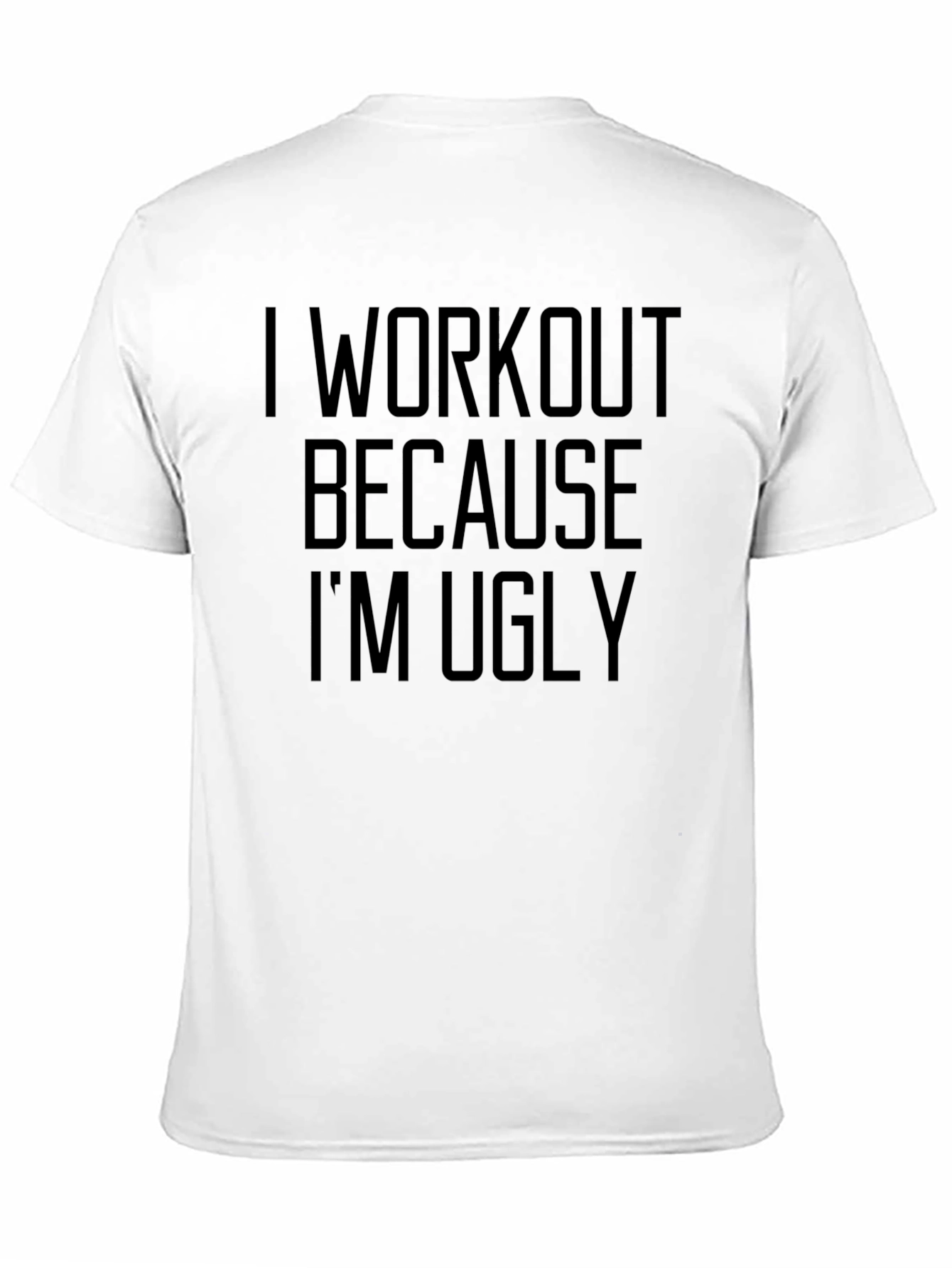 Funny Workout T-Shirt - I Workout Because Im Ugly