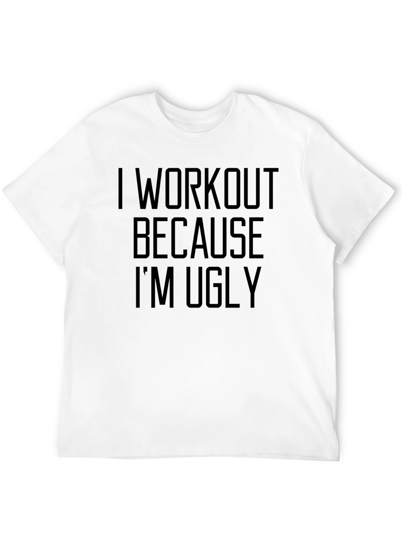 Funny Workout T-Shirt - I Workout Because Im Ugly