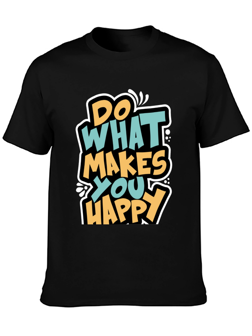 Do What Makes You Happy Graphic T-Shirt