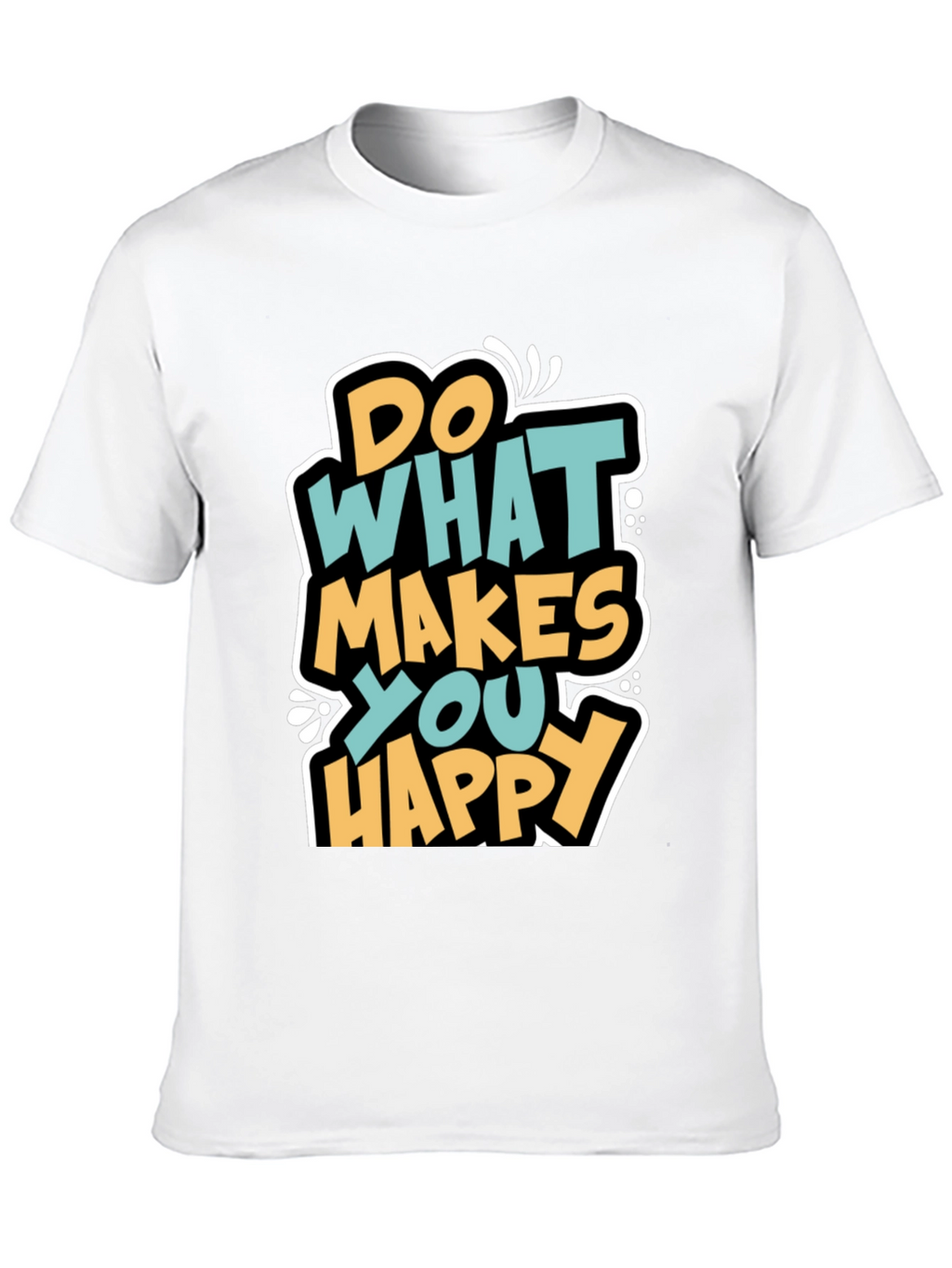 Do What Makes You Happy Graphic T-Shirt