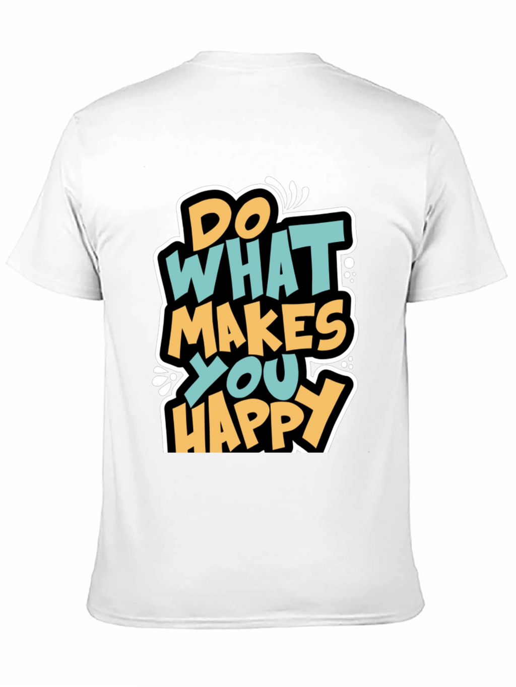 Do What Makes You Happy Graphic T-Shirt