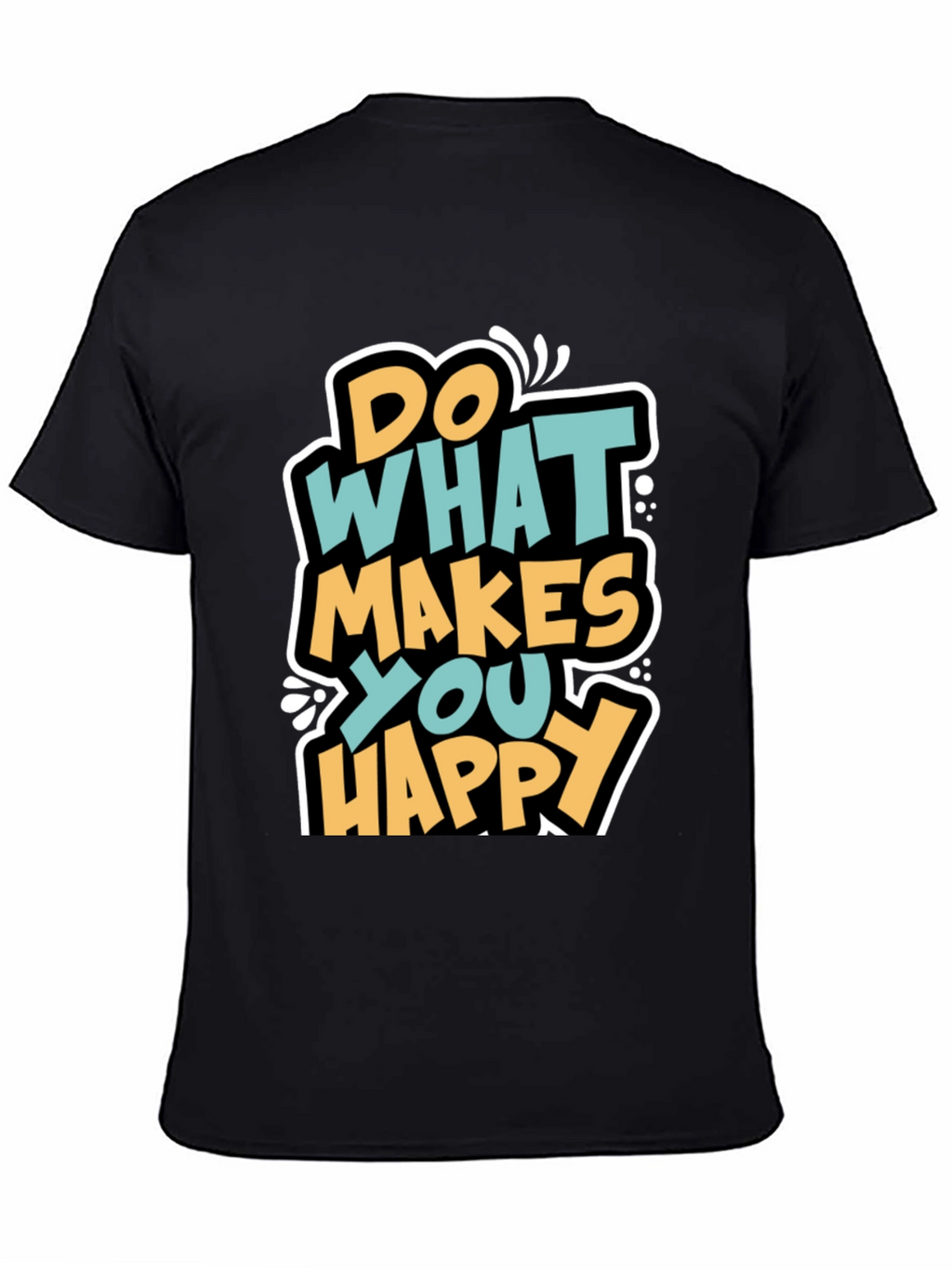Do What Makes You Happy Graphic T-Shirt