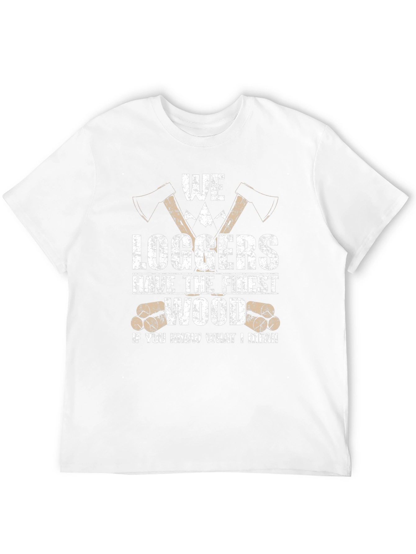 Funny Logger T-Shirt - We Loggers Have The Finest Wood