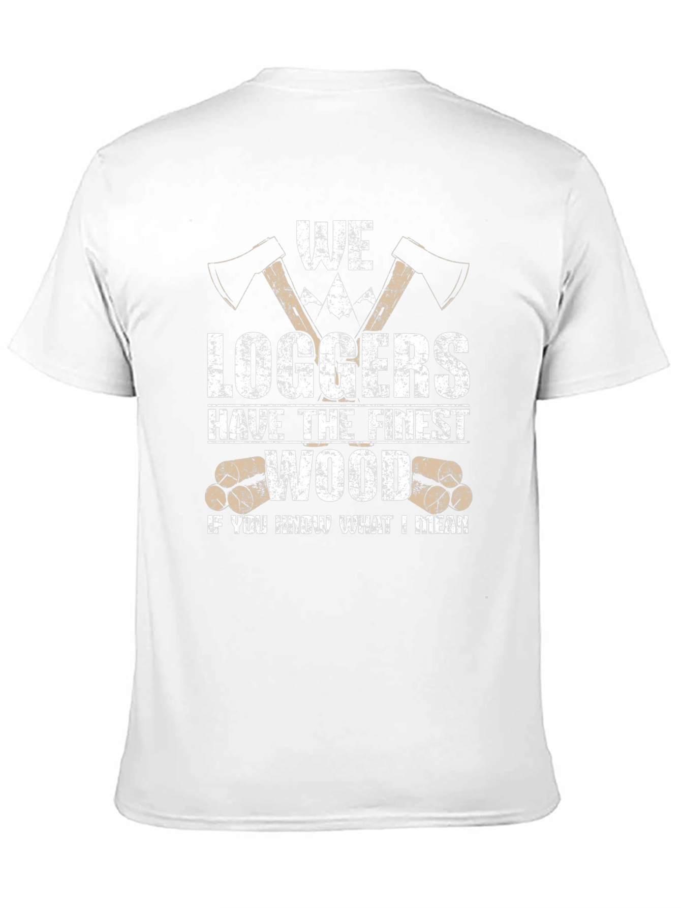 Funny Logger T-Shirt - We Loggers Have The Finest Wood