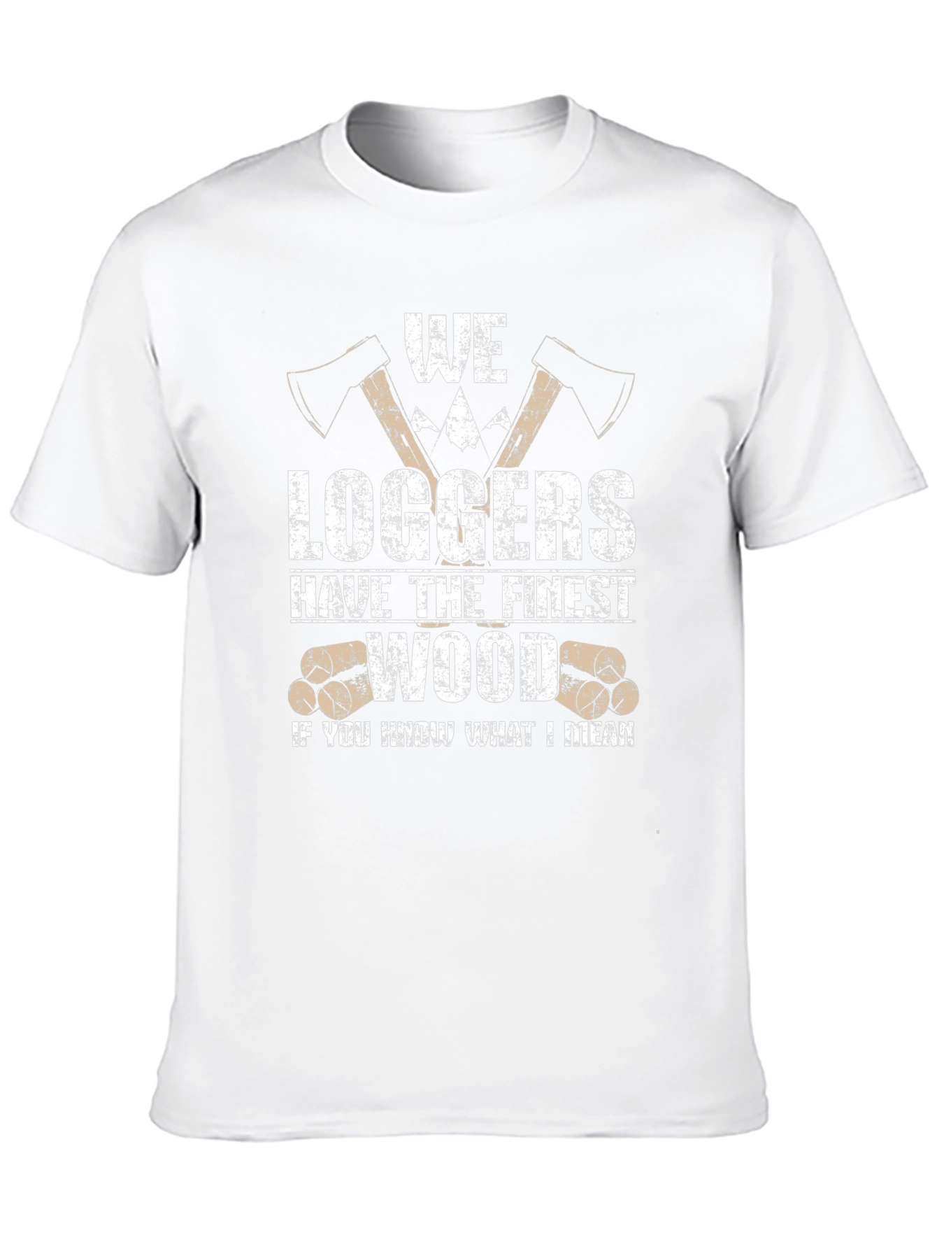 Funny Logger T-Shirt - We Loggers Have The Finest Wood