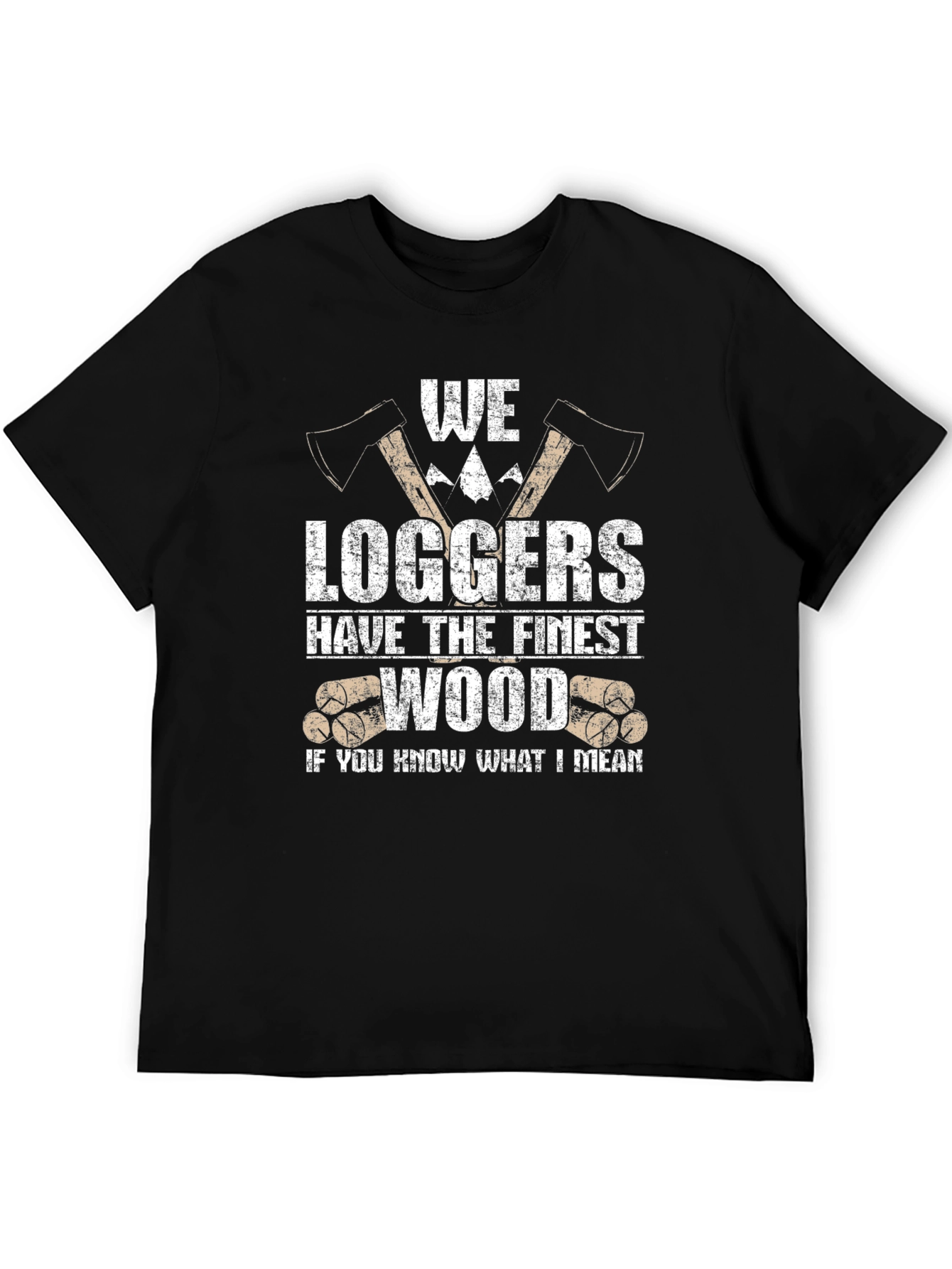 Funny Logger T-Shirt - We Loggers Have The Finest Wood
