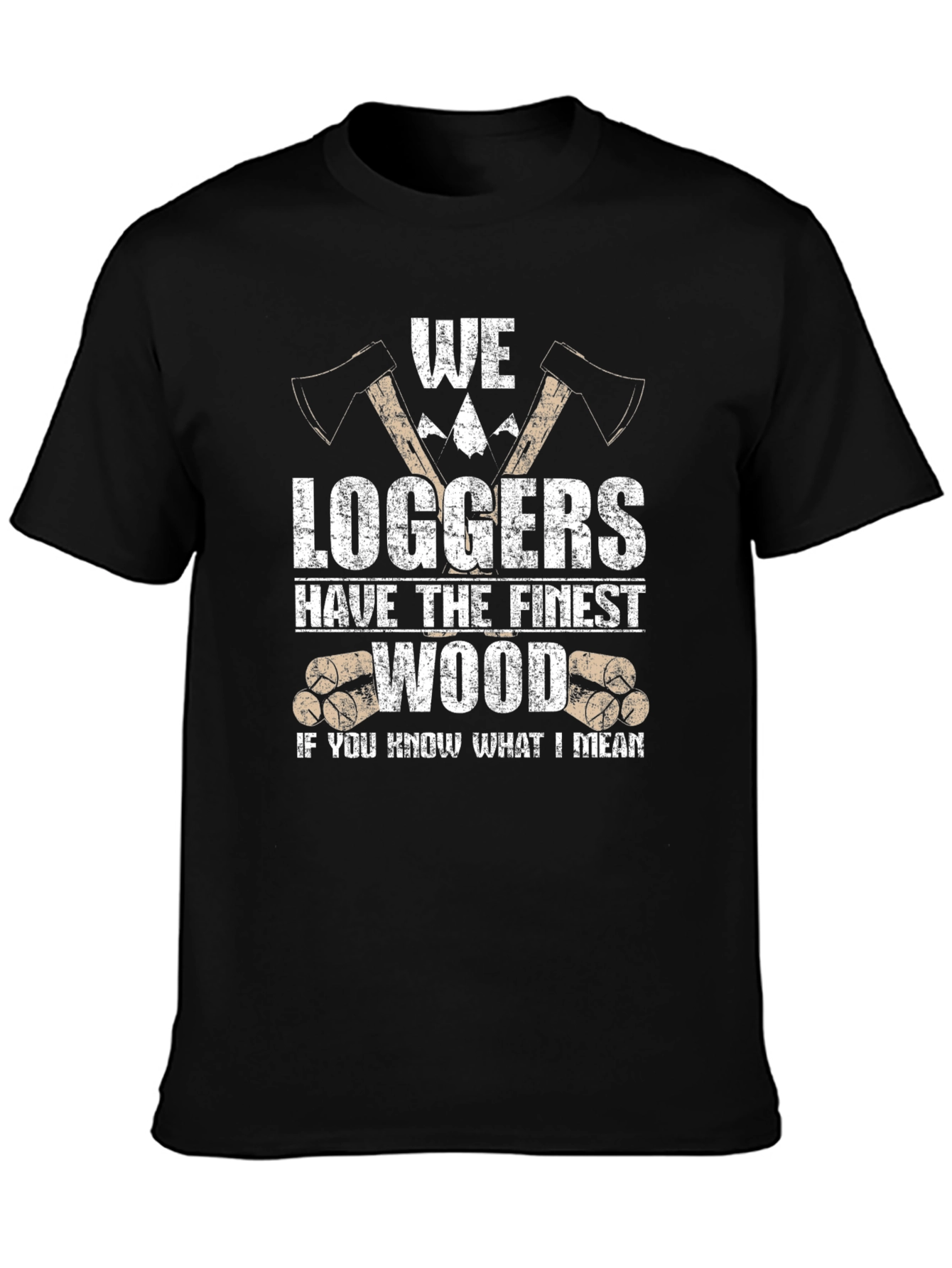 Funny Logger T-Shirt - We Loggers Have The Finest Wood