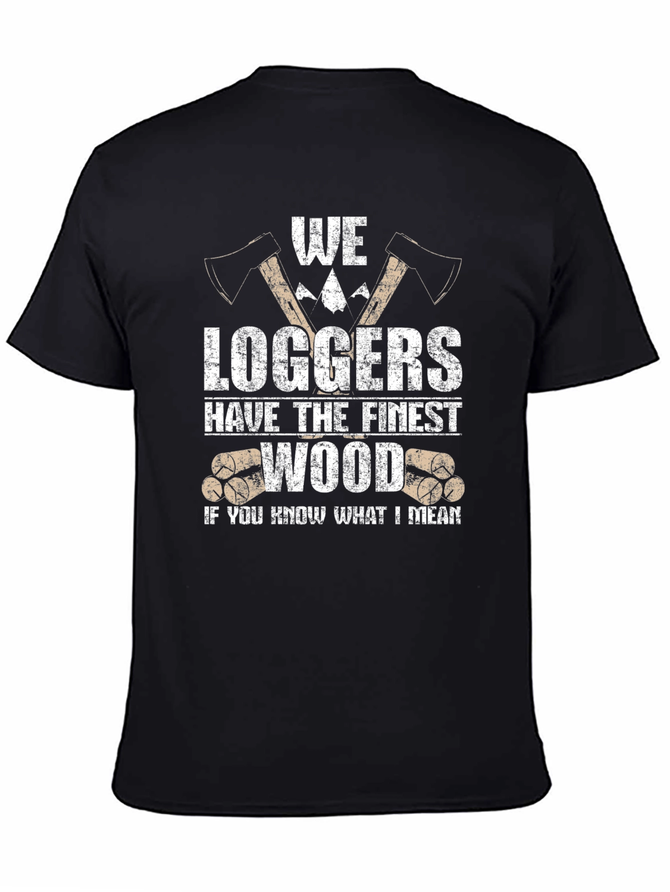 Funny Logger T-Shirt - We Loggers Have The Finest Wood