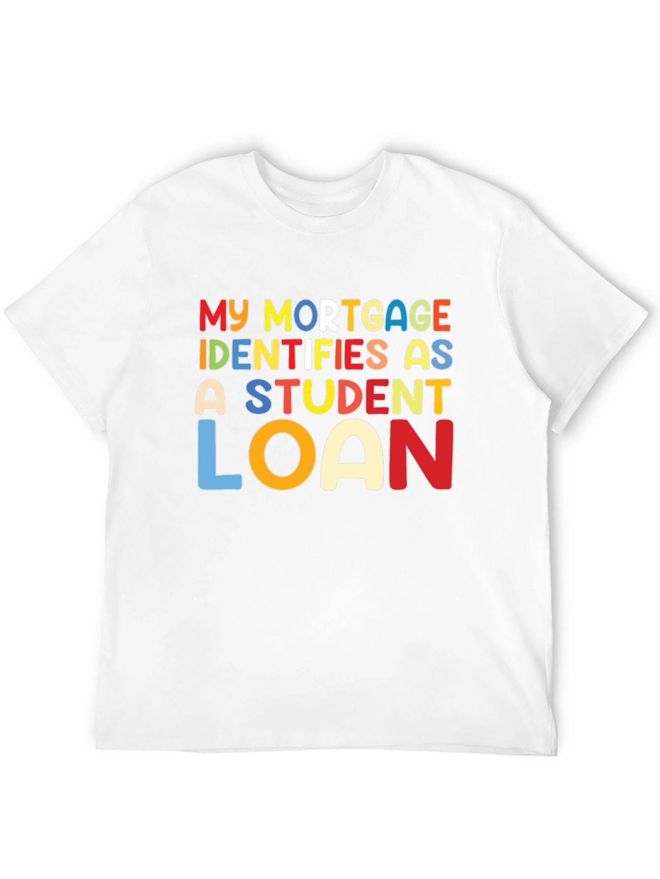 My Mortgage Identifies As A Student Loan T-Shirt