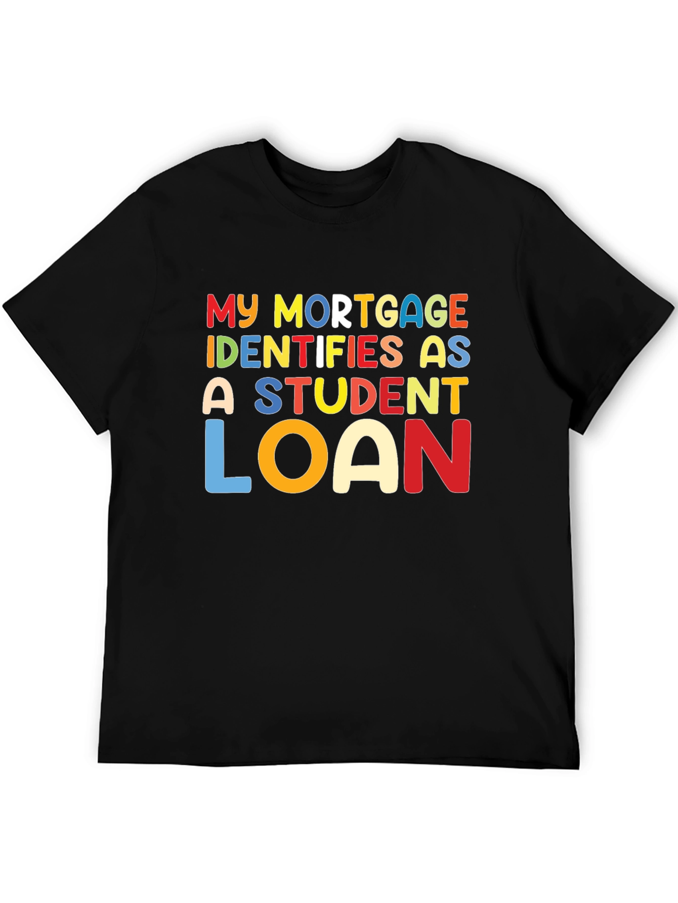 My Mortgage Identifies As A Student Loan T-Shirt