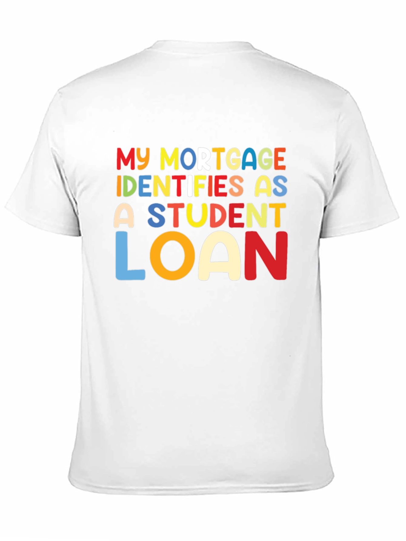 My Mortgage Identifies As A Student Loan T-Shirt