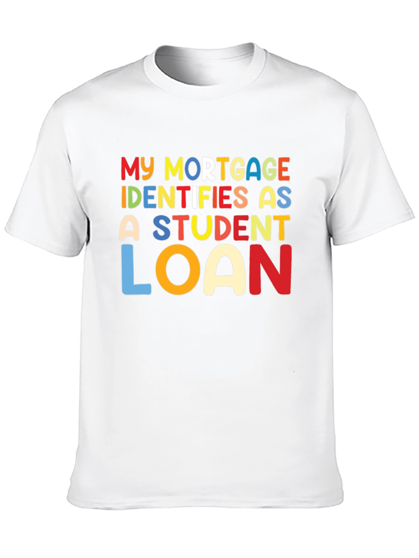 My Mortgage Identifies As A Student Loan T-Shirt
