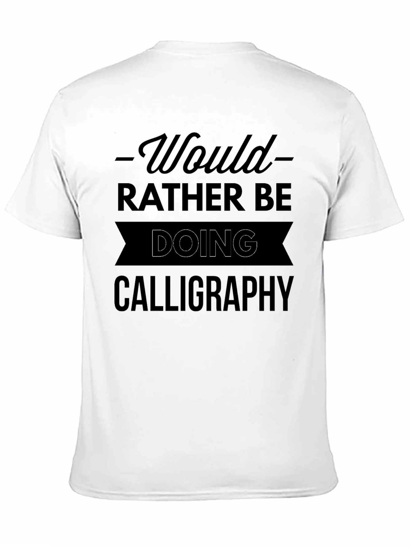 Calligraphy Lover T-Shirt - Would Rather Be Doing Calligraphy