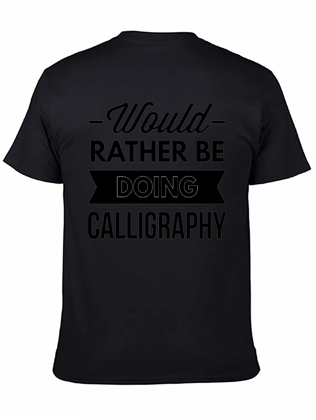 Calligraphy Lover T-Shirt - Would Rather Be Doing Calligraphy