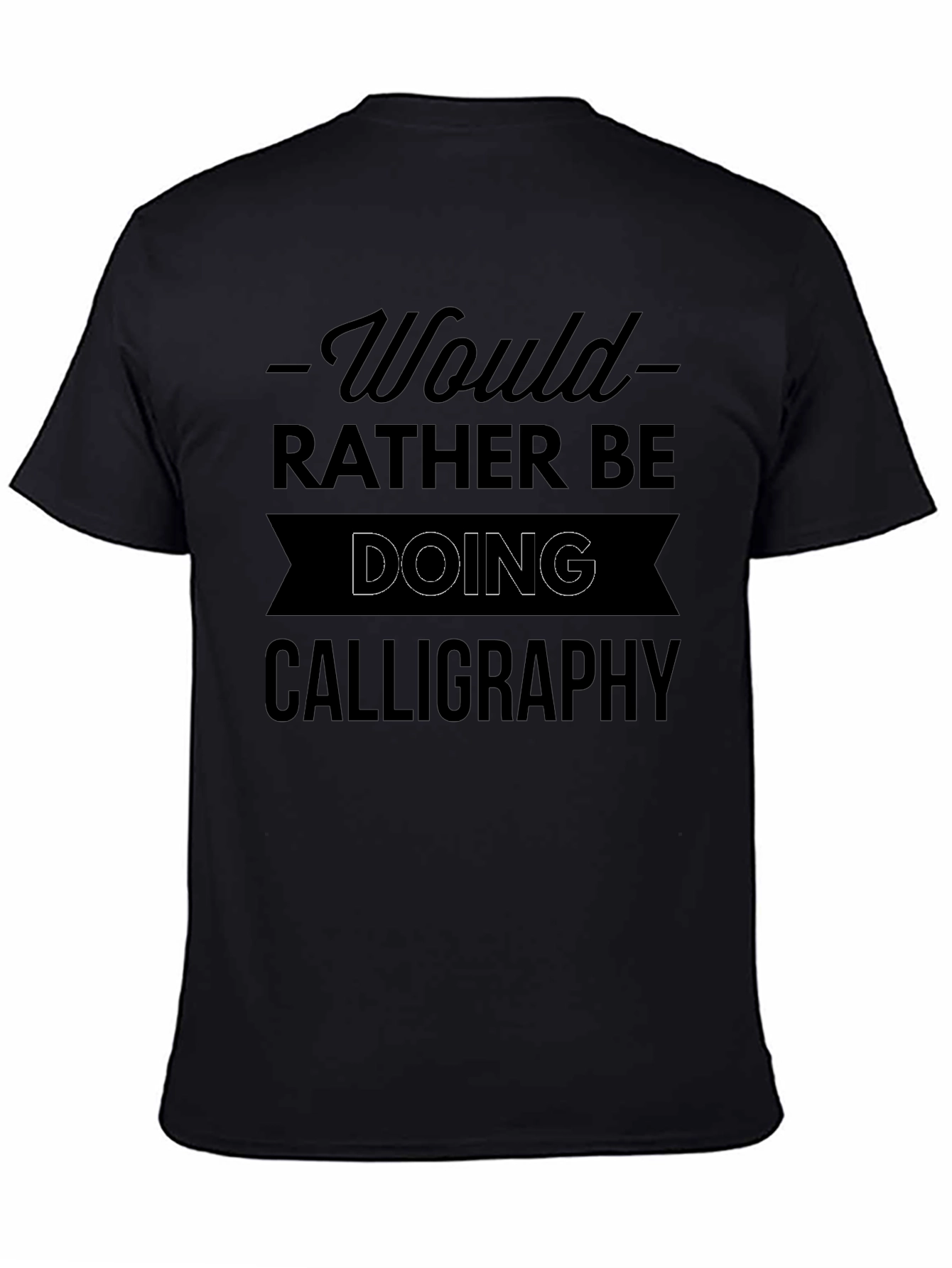 Calligraphy Lover T-Shirt - Would Rather Be Doing Calligraphy