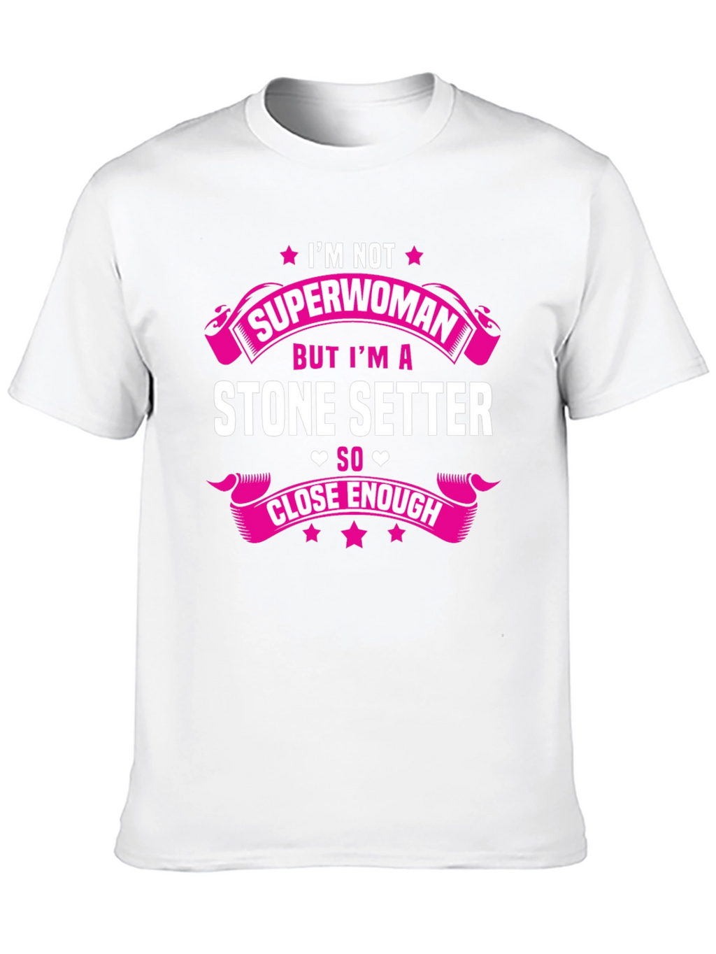 Stone Setter T-Shirt - Superwoman Close Enough