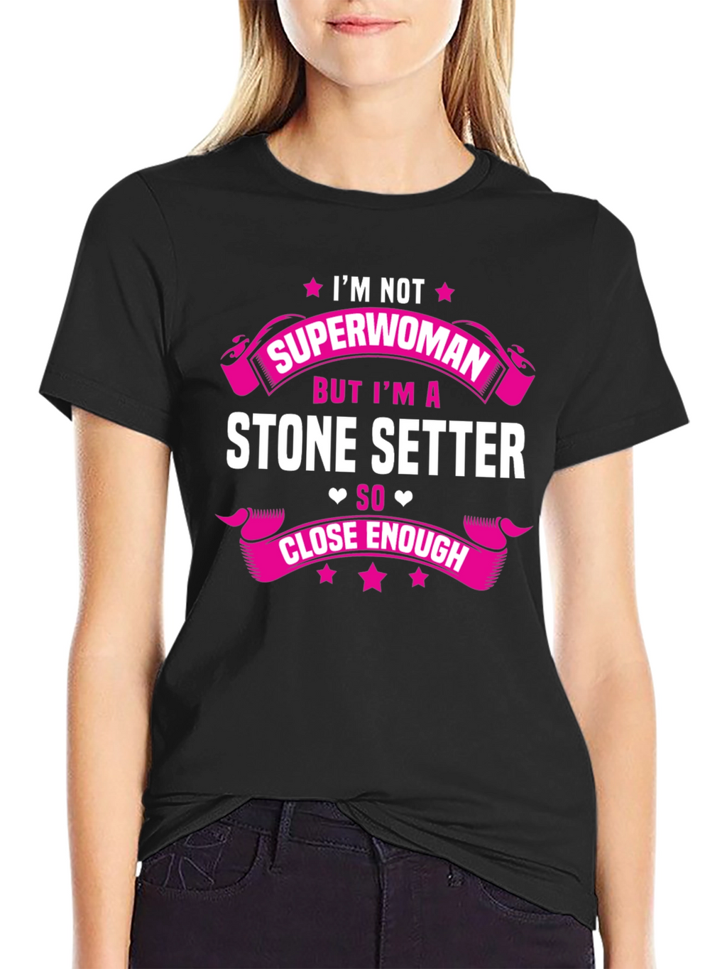 Stone Setter T-Shirt - Superwoman Close Enough